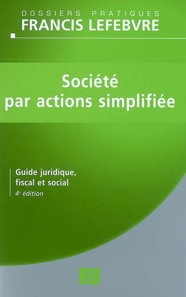 Société par actions simplifiée : guide juridique, fiscal et social : à jour au 1er novembre 2007