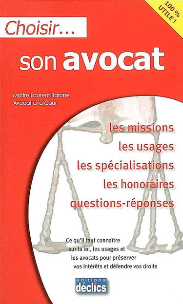 Choisir son avocat : les missions, les usages, les spécialisations, les honoraires, questions-réponses