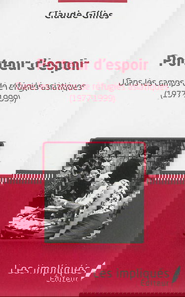 Porteur d'espoir : dans les camps de réfugiés asiatiques (1977-1999) : récit