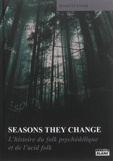Couverture de Seasons they change : l'histoire du rock psychédélique et de l'acid folk