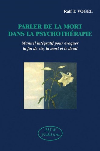Couverture de Parler de la mort en psychothérapie : manuel intégratif pour évoquer la fin de vie, la mort et le deuil
