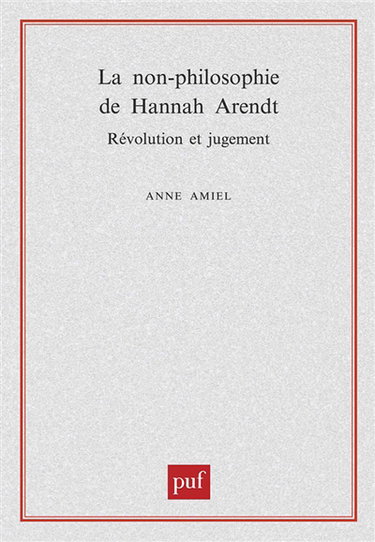 La non-philosophie de Hannah Arendt : révolution et jugement