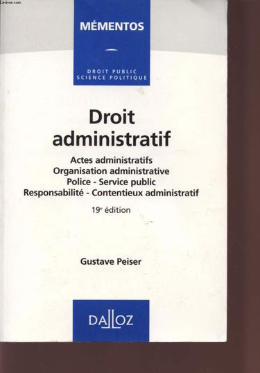 Droit administratif: Actes administratifs, organisation administrative, police, service public, responsabilité, contentieux administratif