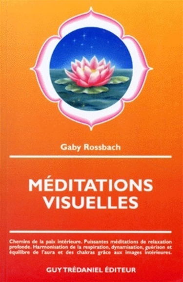Méditations visuelles : chemins de la paix intérieure, puissantes méditations de relaxation profonde, harmonisation de la respiration, dynamisation, guérison et équilibre de l'aura et des chakras grâce aux images intérieures