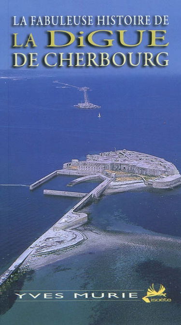 La fabuleuse histoire de la digue de Cherbourg