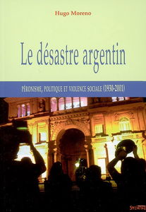 Le désastre argentin : péronisme, politique et violence sociale (1930-2001)