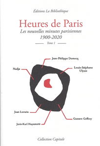 Heures de Paris : les nouvelles minutes parisiennes : 1900-2020. Vol. 1