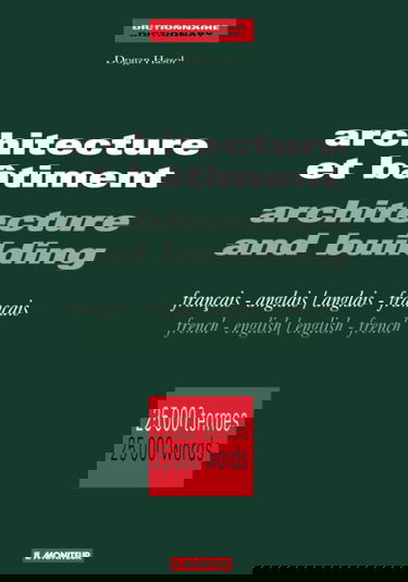 Architecture et bâtiment : français-anglais, anglais-français. Architecture and Building : French-English, English-French