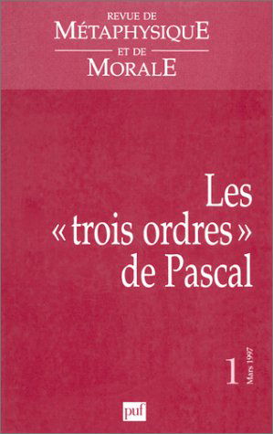 Revue de métaphysique et de morale, n° 1 (1997). Les trois ordres de Pascal