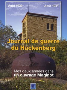 La journal de guerre du Hackenberg : mes deux années dans un ouvrage Maginot : août 1939-août 1941