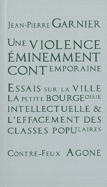 Une violence éminemment contemporaine : essais sur la ville, la petite-bourgeoisie intellectuelle et l'effacement des classes populaires