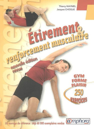 Etirement et renforcement musculaire : gym, forme, plaisir : 250 exercices d'étirement et de renforcement musculaire