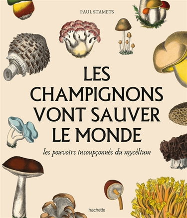 Couverture de Les champignons vont sauver le monde : les pouvoirs insoupçonnés du mycélium