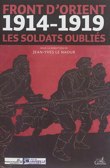 Front d'Orient : 1914-1919, les soldats oubliés : actes du colloque européen Le front d'Orient : 14-19, les soldats oubliés, tenu les 12 et 13 décembre 2014 à l'auditorium du Musée d'Histoire de Marseille