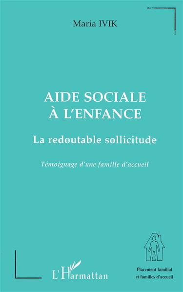 Aide sociale à l'enfance : la redoutable sollicitude : témoignage d'une famille d'accueil