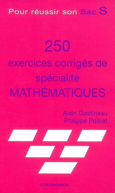 Pour réussir son bac S : 250 exercices corrigés de spécialité mathématiques
