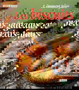 Comment faire les biscuits, petits gâteaux et petits fours