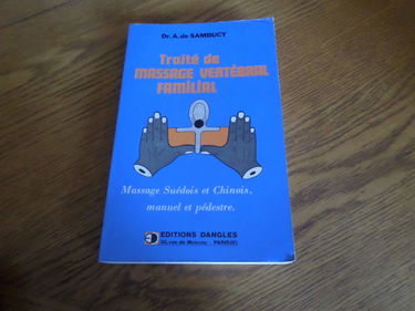 Traité de massage vertébral familial : massage suédois et chinois, manuel et pédestre