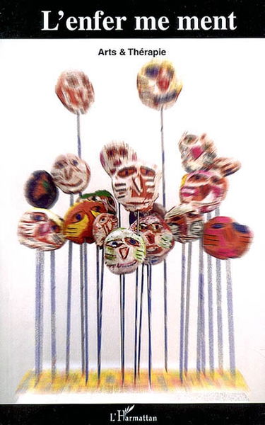 L'enfer me ment : arts et thérapie
