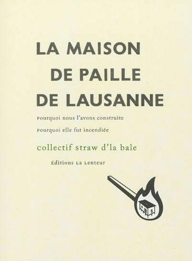 La maison de paille de Lausanne : pourquoi nous l'avons construite, pourquoi elle fut incendiée