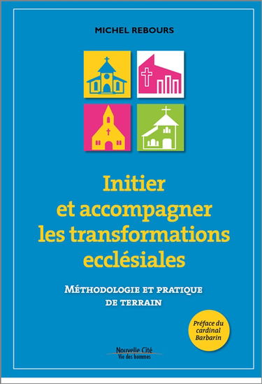 Initier et accompagner les transformations ecclésiales : méthodologie et pratique de terrain