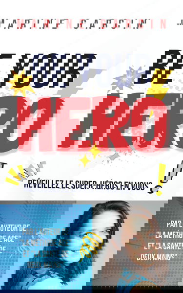 BE YOUR HERO: Réveillez le super-héros en vous ! - Gagner confiance en soi - Réaliser ses rêves - Devenir la meilleure version de soi-même