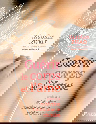 Guérir le corps et l'ame grace à la médecine traditionnelle chinoise