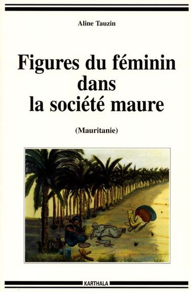 Figures du féminin dans la société maure, Mauritanie : désir nomade