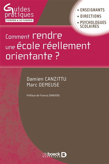 Couverture de Comment rendre une école réellement orientante ? : enseignants, directions, psychologues scolaires