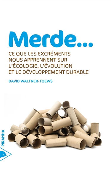 Merde... : ce que les excréments nous apprennent sur l'écologie, l'évolution et le développement durable