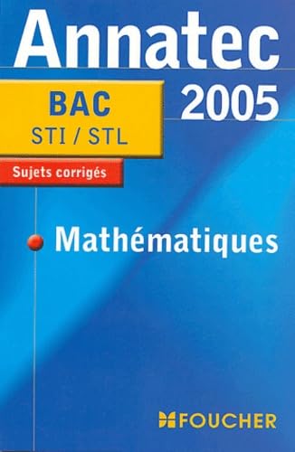 Annatec Foucher : Mathématiques, Bac STI, STL