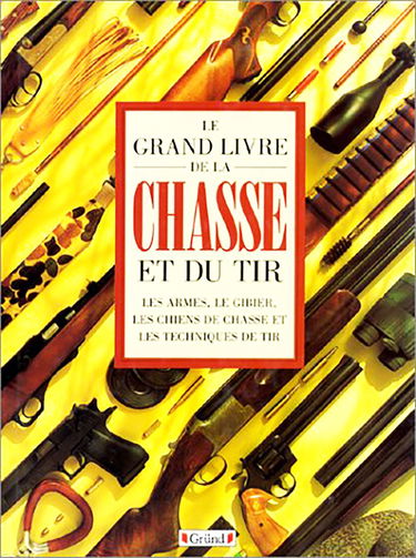 Le Grand livre de la chasse et du tir