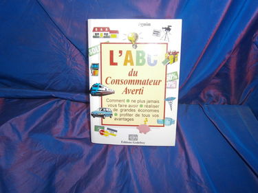 L'ABC du consommateur averti : Comment ne plus jamais vous faire avoir, réaliser de grandes économies et profiter de tous vos avantages