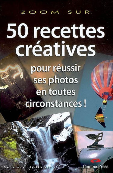 50 recettes créatives pour réussir ses photos en toutes circonstances