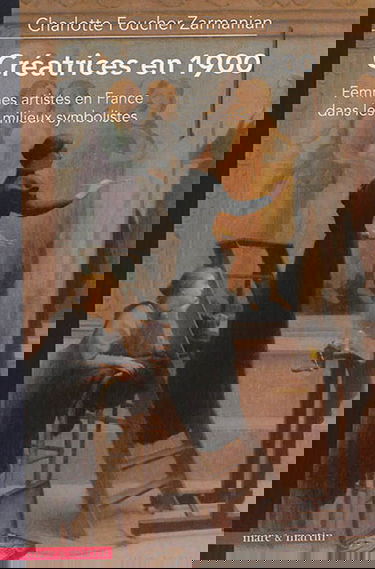 Créatrices en 1900 : femmes artistes en France dans les milieux symbolistes