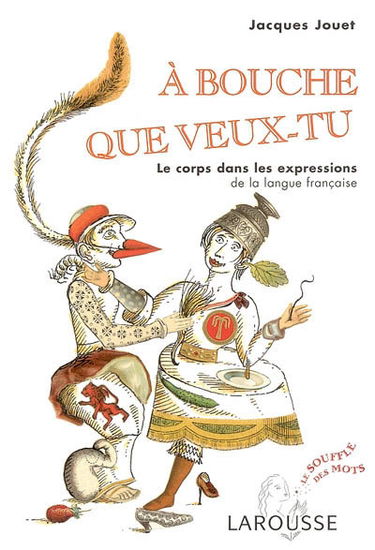 A bouche que veux-tu : le corps dans les expressions de la langue française