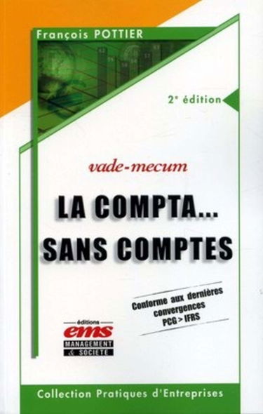 LA COMPTA SANS COMPTE. CONFORME AUX DERNIERES CONVERGENCES PCG>IFRS VADE-MECUM