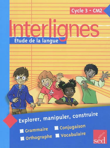 Interlignes, étude de la langue : cycle 3, CM2 : explorer, manipuler, construire