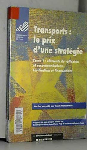 Transports, le prix d'une stratégie : atelier sur les orientations stratégiques de la politique de transports et leurs implications à moyen terme présidé par Alain Bonnafous. Vol. 1