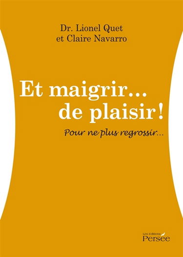 Et maigrir... de plaisir ! Pour ne plus regrossir...