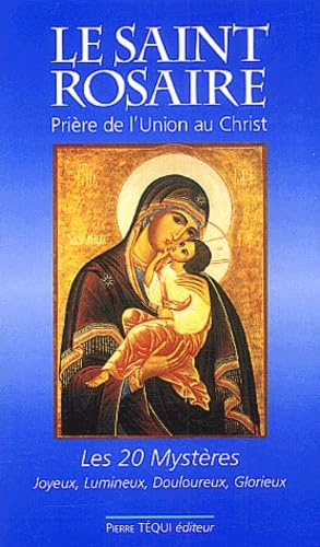 Le Saint Rosaire. Priere De L'Union Au Christ, Les Vingt Mysteres : Joyeux, Lumineux, Douloureux, Glorieux