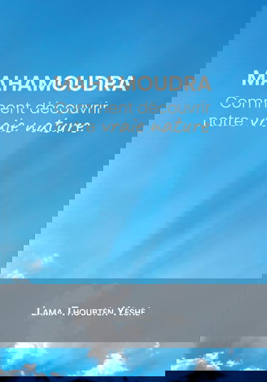 Mahamoudra: Découvrir notre vraie nature