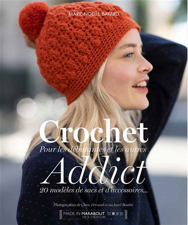 Crochet addict : pour les débutantes et les autres : 20 modèles de sacs et d'accessoires...