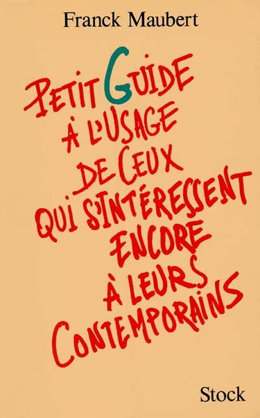 Petit guide à l'usage de ceux qui s'intéressent encore à leurs contemporains