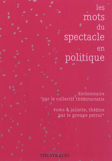 Les mots du spectacle en politique : dictionnaire. Roms & Juliette : théâtre