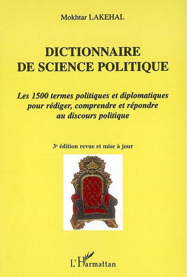 Dictionnaire de science politique : les 1.500 termes politiques et diplomatiques pour rédiger, comprendre et répondre au discours politique