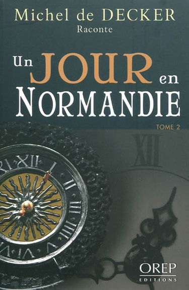 Michel de Decker raconte un jour en Normandie. Vol. 2
