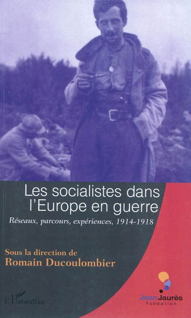 Les socialistes dans l'Europe en guerre : réseaux, parcours, expériences, 1914-1918