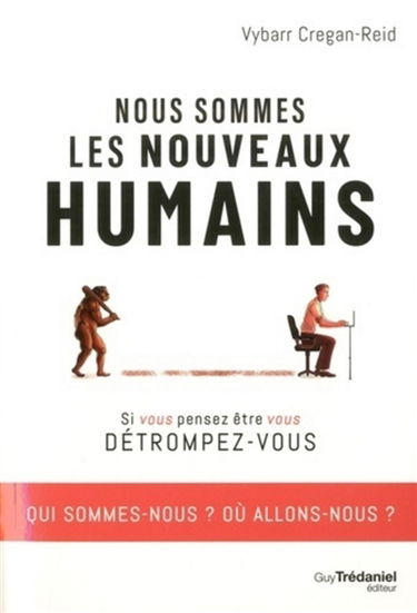 Nous sommes les nouveaux humains : si vous pensez être vous, détrompez-vous