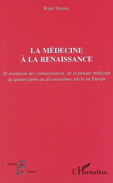 La médecine à la Renaissance : et évolution des connaissances, de la pensée médicale du quatorzième au dix-neuvième siècle en Europe